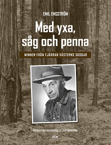 Omslagsbild för Med yxa, såg och penna: minnen från Fjärran västerns skogar