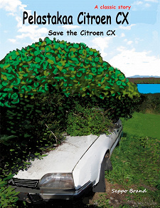 Omslagsbild för Pelastakaa Citroen CX: Save the Citroen CX