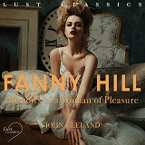 Omslagsbild för LUST Classics: Fanny Hill - Memoirs of a Woman of Pleasure