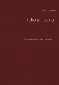 Omslagsbild för Teko ja elämä: Filosofisen psykologian tutkielma