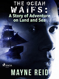 Omslagsbild för The Ocean Waifs: A Story of Adventure on Land and Sea 