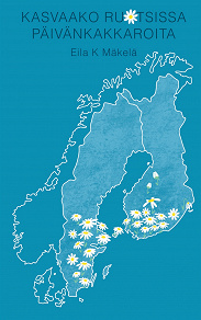 Omslagsbild för Kasvaako Ruotsissa Päivänkakkaroita