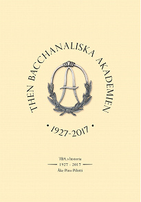 Omslagsbild för Then Bacchanaliska Akademien 1927-2017: TBA:s Historia