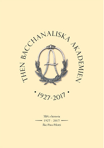 Omslagsbild för Then Bacchanaliska Akademien 1927-2017: TBA:s Historia