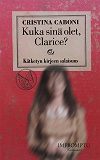 Cover for Kuka sinä olet, Clarice?: Kätketyn kirjeen salaisuus