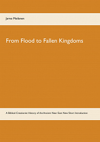 Omslagsbild för From Flood to Fallen Kingdoms: A Biblical-Creationist History of the Ancient Near East: New Short Introduction