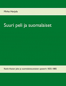 Omslagsbild för Suuri peli ja suomalaiset: Keski-Aasian jako ja suomalaistaustaiset upseerit 1835-1885