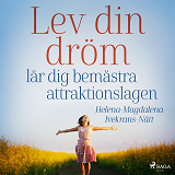 Cover for Lev din dröm :  lär dig bemästra attraktionslagen