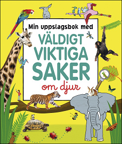 Omslagsbild för Min uppslagsbok med väldigt viktiga saker om djur