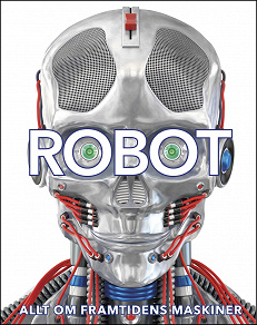 Omslagsbild för Robot: allt om framtidens maskiner