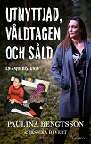 Omslagsbild för Utnyttjad, våldtagen och såld : en sann historia