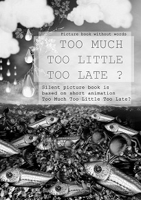 Omslagsbild för Too Much Too Little Too Late ?: Picture book without words