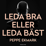 Cover for Leda bra eller leda bäst – 8 steg som hjälper dig att hitta nyckeln till både ditt och dina medarbetares hjärta
