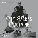 Cover for Att färdas i motvind : en släktsaga