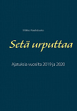 Omslagsbild för Setä urputtaa: Ajatuksia vuosilta 2019 ja 2020