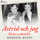Omslagsbild för Astrid och jag: 50 års arbetsliv