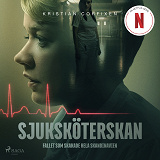 Cover for Sjuksköterskan - Fallet som skakade hela Skandinavien