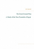 Omslagsbild för The Great Ground Plan - A Study of the True Pyramids of Egypt