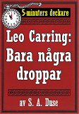 Omslagsbild för 5-minuters deckare. Leo Carring: Bara några droppar. Detektivberättelse. Återutgivning av text från 1929