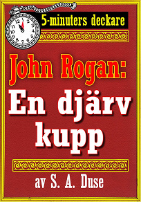 Omslagsbild för 5-minuters deckare. Mästertjuven John Rogan: En djärv kupp. Återutgivning av text från 1930