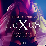 Omslagsbild för LeXuS: Theodora, Työntekijät - eroottinen dystopia