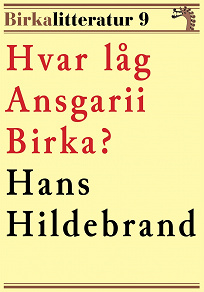 Omslagsbild för Hvar låg Ansgarii Birka? Birkalitteratur nr 9. Återutgivning av texter från 1872 och 1877