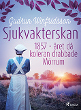 Omslagsbild för Sjukvakterskan : 1857 - året då koleran drabbade Mörrum