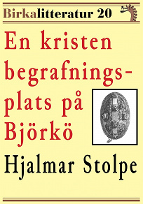 Omslagsbild för En kristen begrafningsplats på Björkö. Birkalitteratur nr 20. Återutgivning av texter från år 1878 och 1880