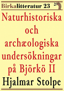 Omslagsbild för Naturhistoriska och archæologiska undersökningar på Björkö i Mälaren del II. Birkalitteratur nr 23. Återutgivning av text från 1873