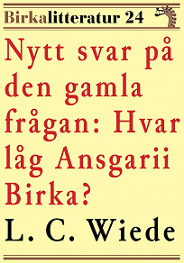Omslagsbild för Nytt svar på den gamla frågan: Hvar låg Ansgarii Birka? Birkalitteratur nr 24. Återutgivning av bok från 1876