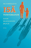 Cover for Isä tuntematon - Suvun salaisuuksien jäljillä