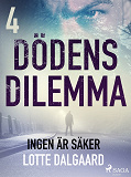 Omslagsbild för Dödens dilemma 4 - Ingen är säker