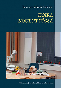 Omslagsbild för Koira koulutyössä: Toimintaa ja teoriaa eläinavusteisuudesta