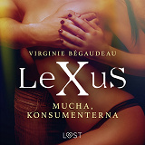Omslagsbild för LeXuS: Mucha, Konsumenterna - erotisk dystopi