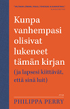 Cover for Kunpa vanhempasi olisivat lukeneet tämän kirjan