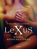 Omslagsbild för LeXuS: Mucha, Konsumenterna - erotisk dystopi