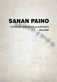 Omslagsbild för Sanan paino: Tekstejä poetiikasta ja politiikasta