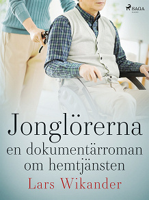 Omslagsbild för Jonglörerna : en dokumentärroman om hemtjänsten