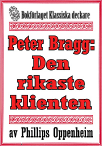 Omslagsbild för Peter Bragg: Den rikaste klienten. Återutgivning av text från 1928