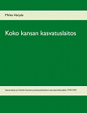 Cover for Koko kansan kasvatuslaitos: Sattumuksia ja ilmiöitä Suomen puolustuslaitoksen perustamiskaudelta 1918-1924
