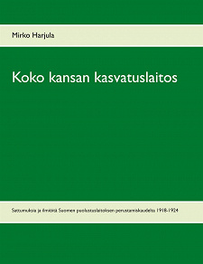 Omslagsbild för Koko kansan kasvatuslaitos: Sattumuksia ja ilmiöitä Suomen puolustuslaitoksen perustamiskaudelta 1918-1924
