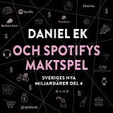 Omslagsbild för Sveriges nya miljardärer (4) : Daniel Ek och Spotifys maktspel