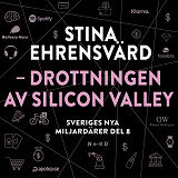 Cover for Sveriges nya miljardärer (8) : Stina Ehrensvärd - drottningen av Silicon Valley