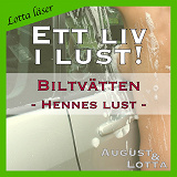 Omslagsbild för Biltvätten ~ Genom hennes ögon ~ Lotta läser - erotiska noveller