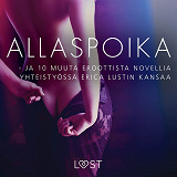 Cover for Allaspoika - ja 10 muuta eroottista novellia yhteistyössä Erica Lustin kansaa