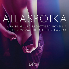 Omslagsbild för Allaspoika - ja 10 muuta eroottista novellia yhteistyössä Erica Lustin kansaa