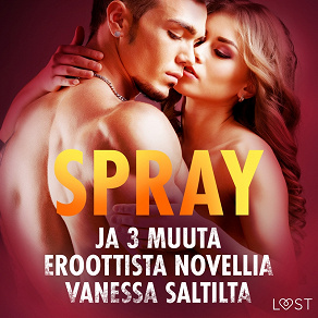 Cover for Spray ja 3 muuta eroottista novellia Vanessa Saltilta