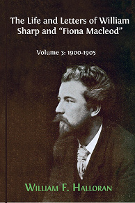 Omslagsbild för The Life and Letters of William Sharp and "Fiona Macleod". Volume 3: 1900-1905