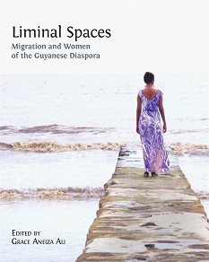 Omslagsbild för Liminal Spaces: Migration and Women of the Guyanese Diaspora
