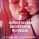 Cover for 7 kiihottavan eroottista novellia Alexandra Södergranilta